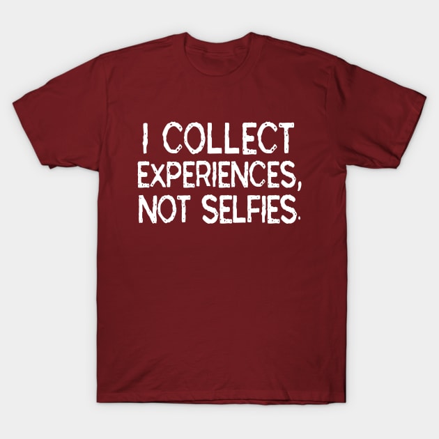 I Collect Experiences, Not Selfies Funny Travel Gift T-Shirt T-Shirt by Tessa McSorley